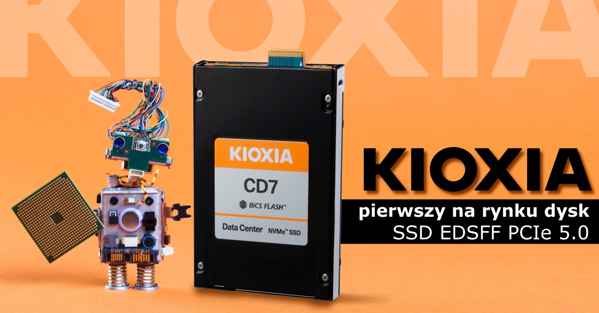 Pierwszy na rynku dysk SSD EDSFF PCIe 5.0 od Kioxia